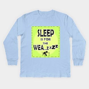 22 Sleep is for the Weak Kids Long Sleeve T-Shirt